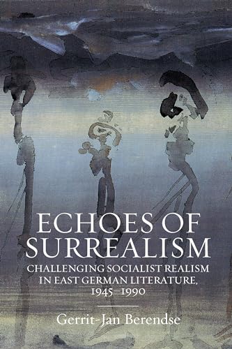 Echoes of Surrealism: Challenging Socialist Realism in East German Literature, 1945-1990 von Berghahn Books