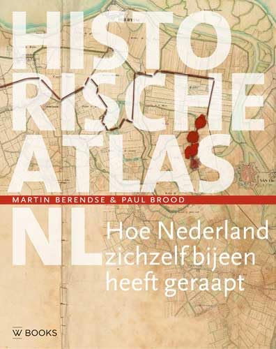 Historische atlas NL: hoe Nederland zichzelf bijeen heeft geraapt (Historische atlas NL, 1)