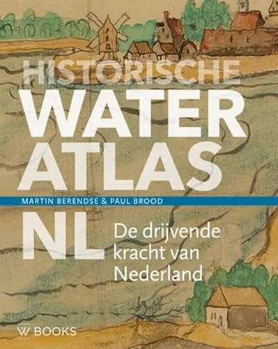 Historische wateratlas NL: de drijvende kracht van Nederland (Historische atlas NL, 4) von Wbooks