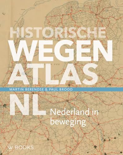 Historische wegenatlas NL: Nederland in beweging (Reeks Kaarthistorie, 5) von Wbooks