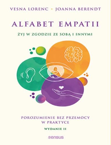 Alfabet empatii: Żyj w zgodzie ze sobą i innymi. Porozumienie bez przemocy w praktyce.