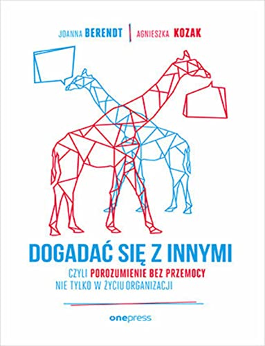 Dogadać się z innymi: czyli Porozumienie bez Przemocy nie tylko w życiu organizacji Dogadać się z innymi: czyli Porozumienie bez Przemocy nie tylko w życiu organizacji