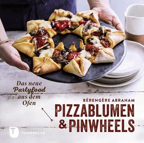 Pizzablumen und Pinwheels: Das neue Partyfood aus dem Ofen von Thorbecke Jan Verlag