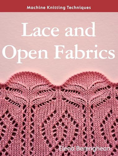 Lace and Open Fabrics: Machine Knitting Techniques