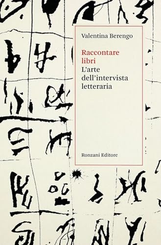 Raccontare libri. L'arte dell'intervista letteraria (Storia e culture del libro. Documenta) von Ronzani Editore