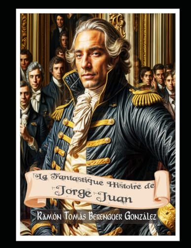 La Fantastique Histoire de Jorge Juan: Le Savant Espagnol von Independently published