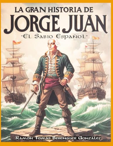 La Gran Historia de Jorge Juan: el Sabio Español: Edición en Castellano von Independently published