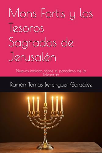Mons Fortis y los Tesoros Sagrados de Jerusalén: Nuevos indicios sobre el paradero de la Menorah von Independently published