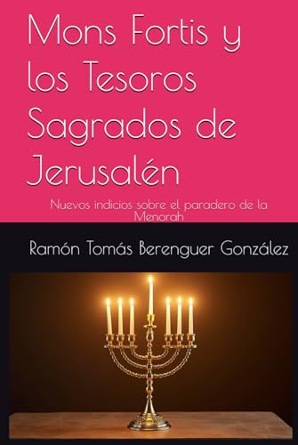 Mons Fortis y los Tesoros Sagrados de Jerusalén: Nuevos indicios sobre el paradero de la Menorah von Independently published