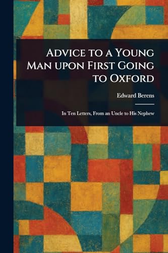 Advice to a Young Man Upon First Going to Oxford von Anson Street Press