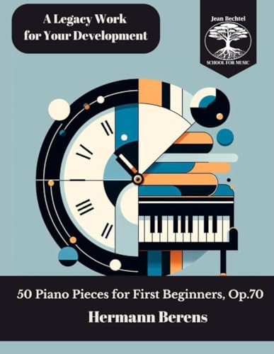 50 Piano Pieces for First Beginners: Op.70 von Jean Bechtel School for Music Press