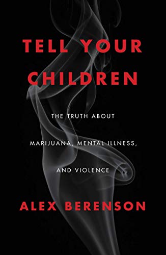 Tell Your Children: The Truth About Marijuana, Mental Illness, and Violence