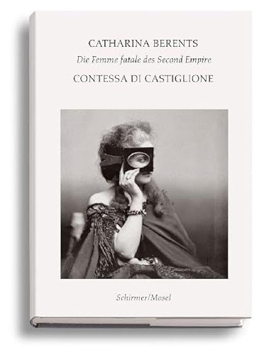 Contessa di Castiglione: Photographie am Hof Napoleons III.: Die Femme fatale des Second Empire von Schirmer Mosel