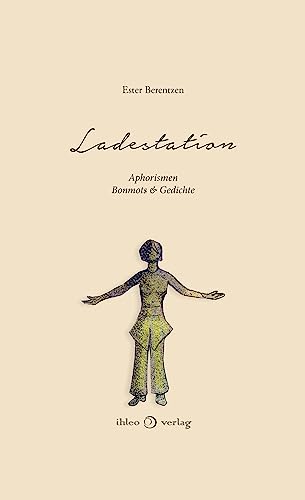 Ladestation: Aphorismen, Bonmots & Gedichte von ihleo verlag