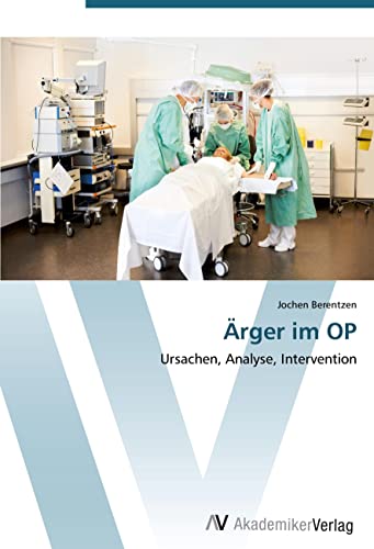 Ärger im OP: Ursachen, Analyse, Intervention von AV Akademikerverlag