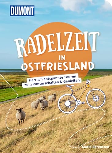 DUMONT Radelzeit in Ostfriesland: Herrlich entspannte Radtouren zum Runterschalten & Genießen von Dumont Reise Vlg GmbH + C