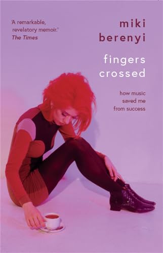 Fingers Crossed: How Music Saved Me from Success: Rough Trade Book of the Year von Nine Eight Books