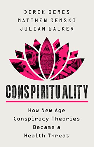 Conspirituality: How New Age Conspiracy Theories Became a Health Threat Conspirituality: How New Age Conspiracy Theories Became a Health Threat von PublicAffairs