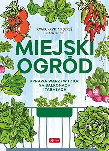 Miejski ogród: Uprawa warzyw i ziół na balkonach i tarasach