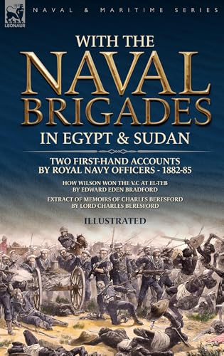 With the Naval Brigades in Egypt & Sudan: Two First-Hand Accounts by Royal Navy Officers, 1882-85 von Leonaur Ltd