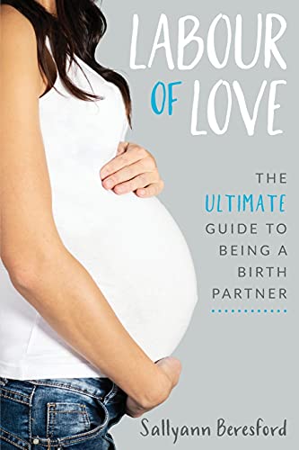 Labour of Love: The Ultimate Guide to being a Birth Partner von Hweryho