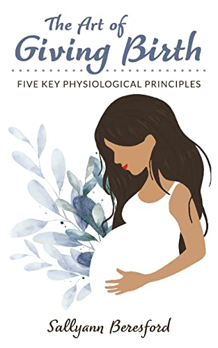 The Art of Giving Birth: Five Key Physiological Principles von Dandelion Books