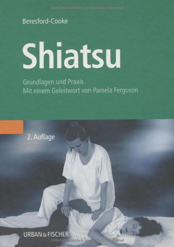 Shiatsu: Grundlagen und Praxis. Mit einem Geleitwort von Pamela Ferguson