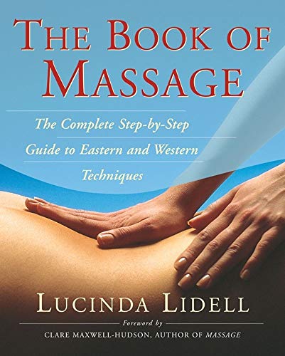 The Book Of Massage: The Complete Stepbystep Guide To Eastern And Western Technique (A Handbook for Healing)