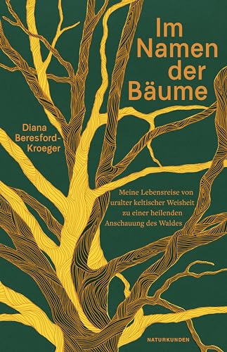 Im Namen der Bäume: Meine Lebensreise von uralter keltischer Weisheit zu einer heilenden Anschauung des Waldes (Naturkunden) von Matthes & Seitz Berlin