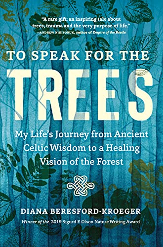 To Speak for the Trees: My Life's Journey from Ancient Celtic Wisdom to a Healing Vision of the Forest von Timber Press