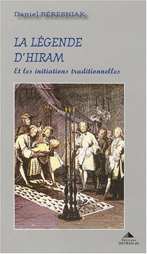 La légende d'Hiram: Et les initiations traditionnelles