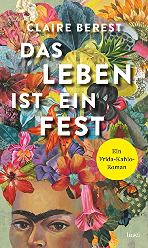 Das Leben ist ein Fest: Ein Frida-Kahlo-Roman von Insel Verlag GmbH