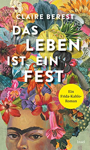 Das Leben ist ein Fest: Ein Frida-Kahlo-Roman