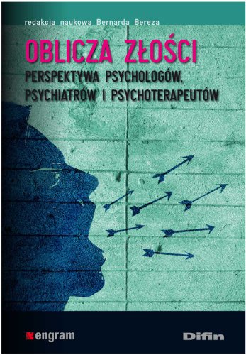 Oblicza zlosci: Perspektywa psychologów, psychiatrów i psychoterapeutów (ENGRAM)