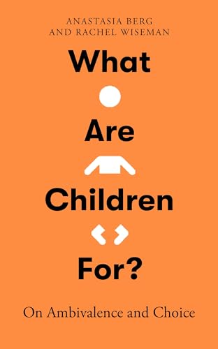 What Are Children For?: On Ambivalence and Choice