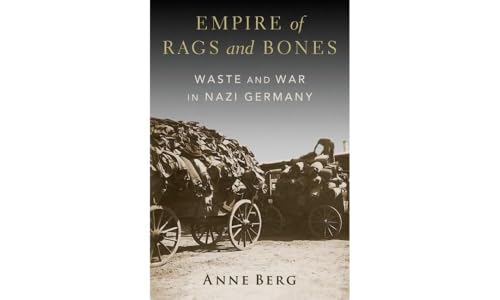 Empire of Rags and Bones: Waste and War in Nazi Germany
