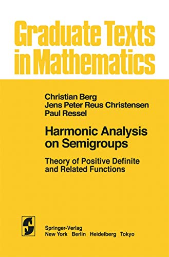 Harmonic Analysis on Semigroups: Theory of Positive Definite and Related Functions (Graduate Texts in Mathematics) (Graduate Texts in Mathematics, 100, Band 100) von Springer