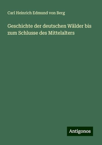 Geschichte der deutschen Wälder bis zum Schlusse des Mittelalters