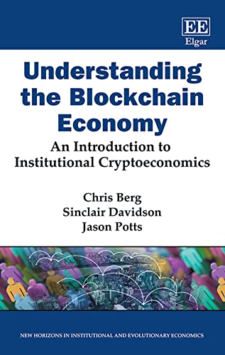 Understanding the Blockchain Economy: An Introduction to Institutional Cryptoeconomics (New Horizons in Institutional and Evolutionary Economics) von Edward Elgar Publishing