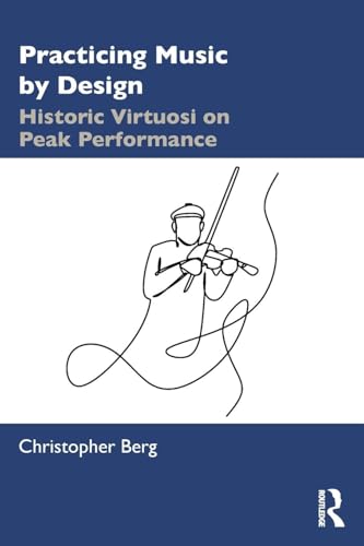 Practicing Music by Design: Historic Virtuosi on Peak Performance von Routledge