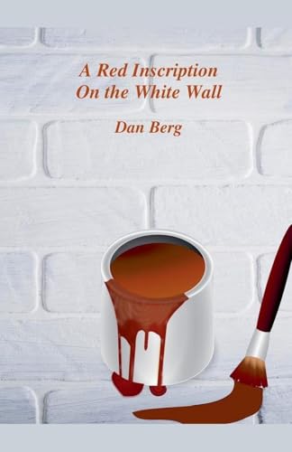 A Red Inscription On the White Wall (Criminals and Detectives of Antiquity, Band 5) von Dan Berg