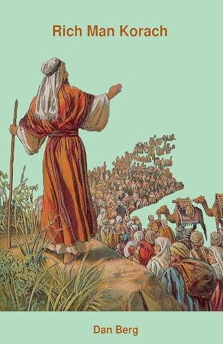 Rich Man Korach (Kings, Heroes and Mentors of the Promised Land, Band 5) von Dan Berg