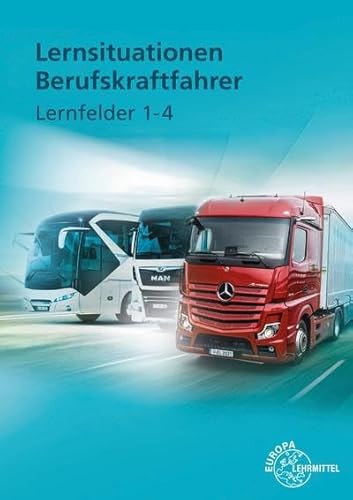 Lernsituationen Berufskraftfahrer LF 1-4 Lernsituationen Berufskraftfahrer LF 1-4 von Europa Lehrmittel Verlag
