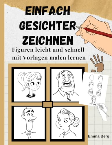 Einfach Gesichter zeichnen: 100 Figuren leicht und schnell mit Vorlagen malen lernen. - In wenigen Minuten mit der Schritt-für-Schritt-Anleitung ... anfertigen.- Für Anfänger und Kinder von Independently published