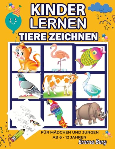 Kinder lernen Tiere Zeichnen: Für Mädchen und Jungen ab 6-12 Jahren: Eine Schritt für Schritt Anleitung, um Tiere mit Praktischen Übungen zu malen Kinder lernen Tiere Zeichnen: Für Mädchen und Jungen ab 6-12 Jahren: Eine Schritt für Schritt Anleitung, um Tiere mit Praktischen Übungen zu malen