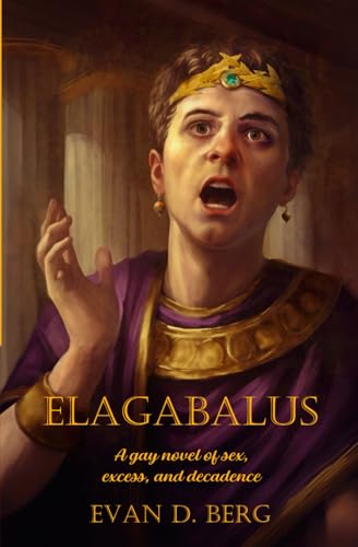 Elagabalus: A gay novel of sex, excess, and decadence (Gay Rome)