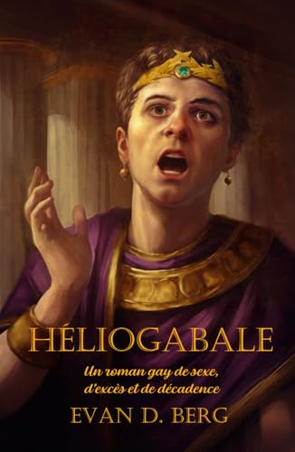 Héliogabale: Un roman gay de sexe, d’excès et de décadence (Rome gay) von Independently published