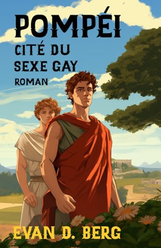 Pompéi, cité du sexe gay: Roman (Rome gay) von Independently published
