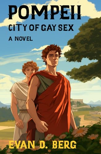 Pompeii City of Gay Sex: A Novel (Gay Rome)