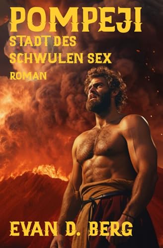 Pompeji Stadt des schwulen Sex: Roman (Schwules Rom)